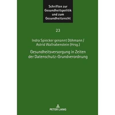 Gesundheitsversorgung in Zeiten der Datenschutz-Grundverordnung, Gebundene Ausgabe von , Peter Lang GmbH, Internationaler Verlag der Wissenschaften,
