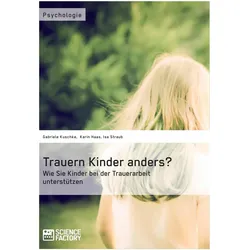 Trauern Kinder anders? Wie Sie Kinder bei der Trauerarbeit unterstützen, Ratgeber von Karin Haas, Gabriele Kuschke