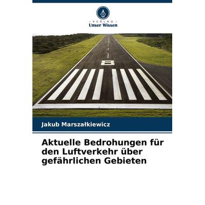 Aktuelle Bedrohungen für den Luftverkehr über gefährlichen Gebieten, Taschenbuch von Jakub Marsza¿kiewicz, Verlag Unser Wissen, 978-620-7-78461-5