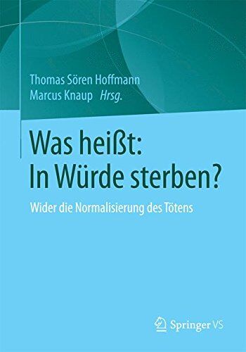 Hoffmann, Thomas Sören - Was heißt: In Würde sterben?: Wider die Normalisierung des Tötens - Preis vom 19.10.2026 19:33:35 h