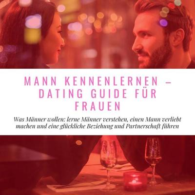 Mann Kennenlernen - Dating Guide für Frauen - Florian Höper, Audio, 4061707310416