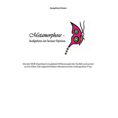 Metamorphose - Aufgeben ist keine Option, Gebundene Ausgabe von Josephine Green, BoD – Books on Demand, 978-3-695-78916-0