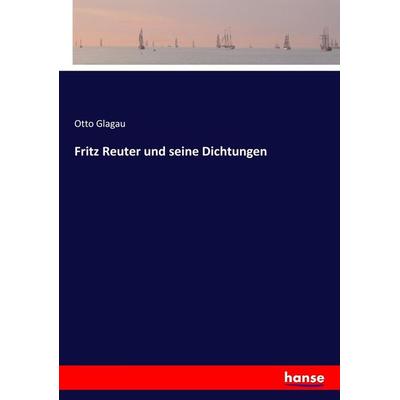 Fritz Reuter und seine Dichtungen, Taschenbuch von Otto Glagau, Hansebooks, 978-3-7436-8074-6
