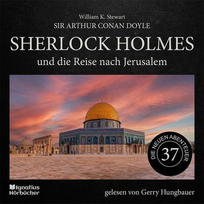 Sherlock Holmes und die Reise nach Jerusalem (Die neuen Abenteuer, Folge 37) - Arthur Conan Doyle,William K. Stewart, Audio, 9783991715986
