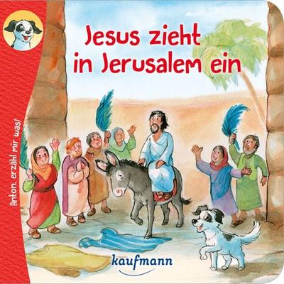 Anton, erzähl mir was! Jesus zieht in Jerusalem ein, Geheftet von Katharina Wilhelm, Kaufmann, Ernst, 978-3-7806-6451-8