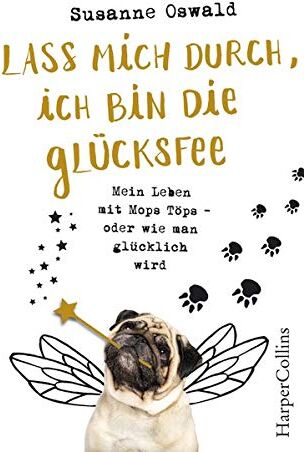 Susanne Oswald - Lass mich durch, ich bin die Glücksfee! - Mein Leben mit Mops Töps - oder wie man glücklich wird - Preis vom 11.10.2026 03:10:56 h