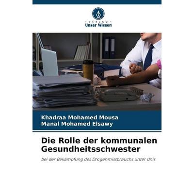 Die Rolle der kommunalen Gesundheitsschwester, Taschenbuch von Khadraa Mohamed Mousa,Manal Mohamed Elsawy, Verlag Unser Wissen, 978-620-9-38051-8
