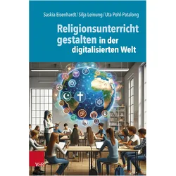 Religionsunterricht gestalten in der digitalisierten Welt, Fachbücher von Silja Leinung, Saskia Eisenhardt, Uta Pohl-Patalong