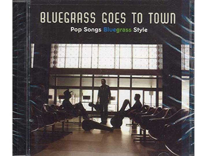 Bluegrass Goes to Town: Pop Songs Bluegrass