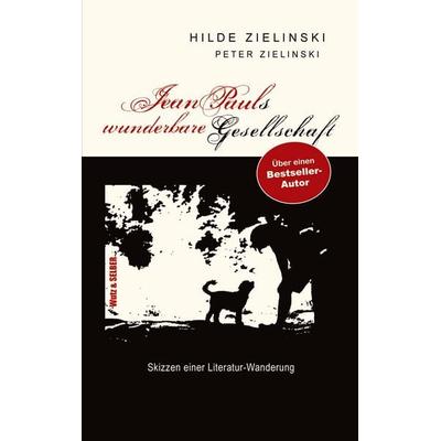 Jean Pauls wunderbare Gesellschaft, Taschenbuch von Hilde Zielinski,Peter Zielinski, Tredition, 978-3-384-98631-3