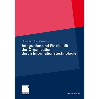 Integration und Flexibilität der Organisation durch Informationstechnologie, Taschenbuch von Christian Horstmann, Betriebswirtschaftlicher Verlag