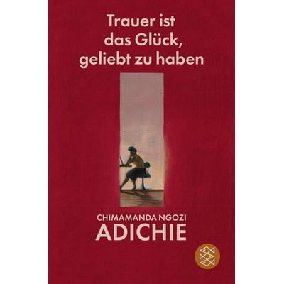 Trauer ist das Glück, geliebt zu haben, Taschenbuch von Chimamanda Ngozi Adichie, Fischer Taschenbuch Verlag, 978-3-596-71016-4