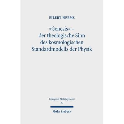 „Genesis“ – der theologische Sinn des kosmologischen Standardmodells der Physik, Gebundene Ausgabe von Eilert Herms, Mohr Siebeck, 978-3-16-200672-1