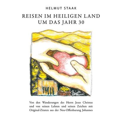 Reisen im Heiligen Land um das Jahr 30, Gebundene Ausgabe von Helmut Staak, BoD – Books on Demand, 978-3-7568-7603-7