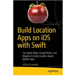 Build Location Apps on iOS with Swift, Fachbücher von Jeffrey Linwood