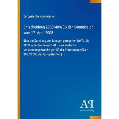 Entscheidung 2008/409/EG der Kommission vom 17. April 2008, Taschenbuch von Europäische Kommission, Antiphon Verlag, 978-3-387-88890-4
