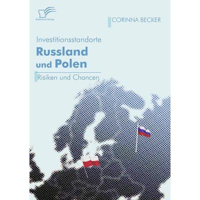 Investitionsstandorte Russland und Polen im Vergleich, Taschenbuch von Corinna Becker, Diplomica Verlag GmbH, 978-3-8366-6665-7