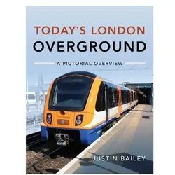 Today's London Overground: A Pictorial Overview, Sachbücher von Justin Bailey