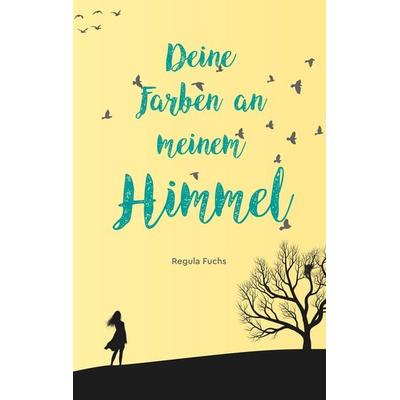 Deine Farben an meinem Himmel, Taschenbuch von Regula Fuchs, Twentysix Love, 978-3-7407-6471-5