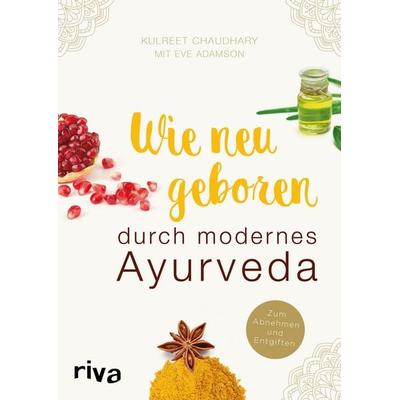 Wie neugeboren durch modernes Ayurveda, Taschenbuch von Kulreet Chaudhary,Eve Adamson, Riva, 978-3-7423-0129-1