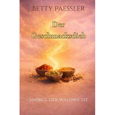 Traumreisen der Wichte / Snørgl der Waldwicht - Der Geschmacksdieb, Taschenbuch von Betty Paessler, Epubli, 978-3-565-33405-6