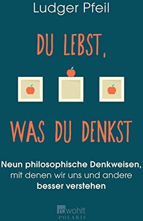 Ludger Pfeil - Du lebst, was du denkst: Neun philosophische Denkweisen, mit denen wir uns und andere besser verstehen - Preis vom 14.10.2026 23:07:16 h