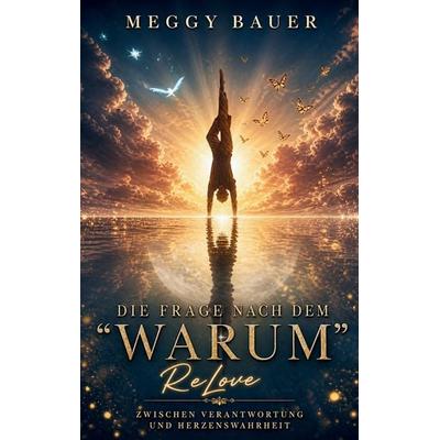 Die Frage nach dem 'Warum'; Taschenbuch von Meggy Bauer, Tredition, 978-3-384-99625-1