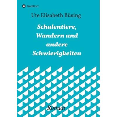 Schalentiere, Wandern und andere Schwierigkeiten, Taschenbuch von Ute Elisabeth Büsing, Tredition, 978-3-7345-8951-5