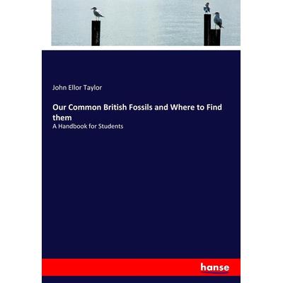 Our Common British Fossils and Where to Find them, Taschenbuch von John Ellor Taylor, Hansebooks, 978-3-337-41555-6