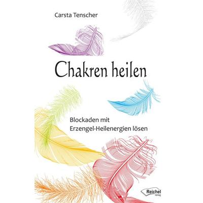 Chakren heilen, Taschenbuch von Carsta Tenscher, Reichel Verlag, 978-3-946433-24-8