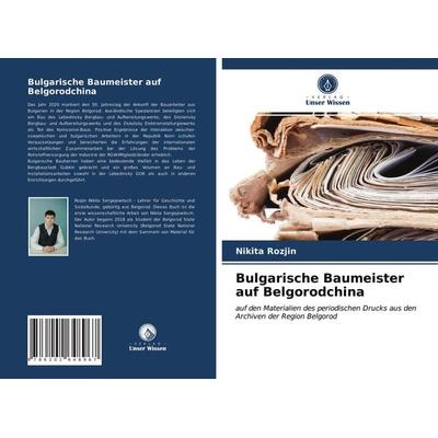 Bulgarische Baumeister auf Belgorodchina, Taschenbuch von Nikita Rozjin, Verlag Unser Wissen, 978-620-2-64896-7