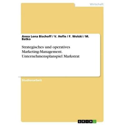 Strategisches und operatives Marketing-Management. Unternehmensplanspiel Markstrat, Taschenbuch von Anna Lena Bischoff,V. Hefle,F. Wolski,M. Batko,