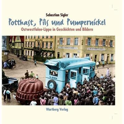 Potthast, Pils und Pumpernickel - Ostwestfalen in Geschichten und Bildern, Gebundene Ausgabe von Sebastian Sigler, Wartberg Verlag, 978-3-8313-2150-6