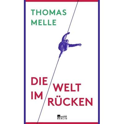 Die Welt im Rücken, Gebundene Ausgabe von Thomas Melle, Rowohlt Berlin, 978-3-87134-170-0