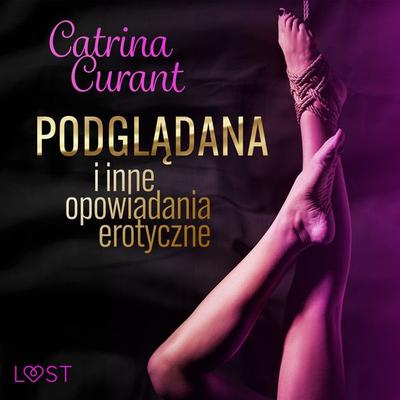 Catrina Curant: Podglądana i inne opowiadania erotyczne - Catrina Curant, Audio, 9788728322703