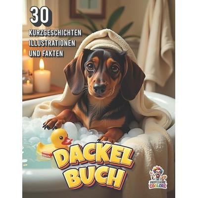 Dackel-Buch mit 30 Kurzgeschichten, Illustrationen und Fakten, Taschenbuch von Professore Coolore, Independently Published