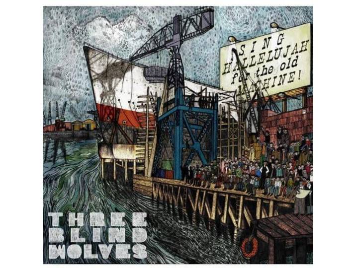 Three Blind Wolves - Sing Hallelujah For The Old Machine