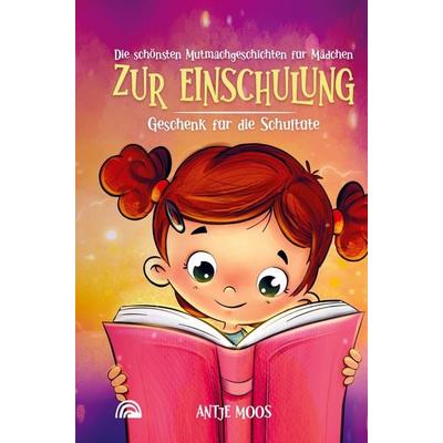 Die schönsten Mutmachgeschichten für Mädchen zur Einschulung, Taschenbuch von Antje Moos, Bookmundo Direct, 978-94-036-6915-1