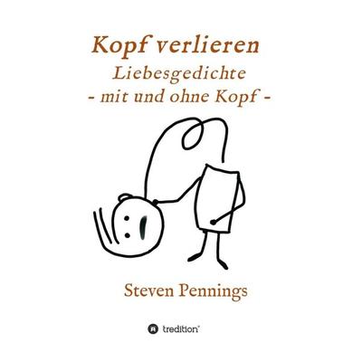 Kopf verlieren - Liebesgedichte - mit und ohne Kopf -, Taschenbuch von Steven Pennings, Tredition, 978-3-347-15895-5
