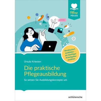 Die praktische Pflegeausbildung, Taschenbuch von Ursula Kriesten, Schlütersche Verlag, 978-3-8426-0888-7