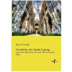 Geschichte der Stadt Leipzig, Sachbücher von Karl Grosse