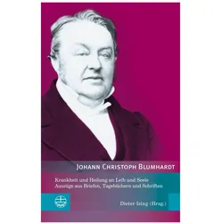 Krankheit und Heilung an Leib und Seele, Biografien von Johann Christoph Blumhardt