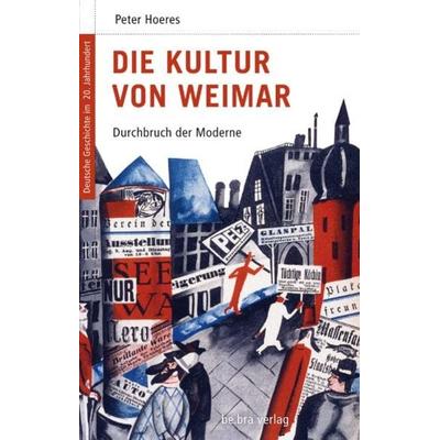 Die Kultur von Weimar, Gebundene Ausgabe von Peter Hoeres, Bebra verlag, 978-3-89809-405-4