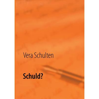 Schuld?, Taschenbuch von Vera Schulten, BoD – Books on Demand, 978-3-7322-4832-2