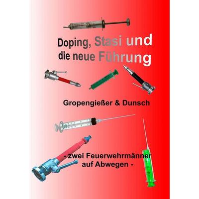 Doping, Stasi und die neue Führung, Taschenbuch von Dirk Gropengiesser,Peter Dunsch, BoD – Books on Demand, 978-3-7347-6174-4
