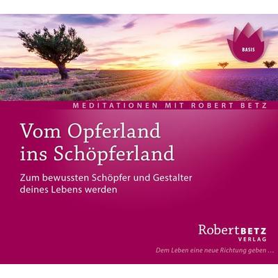 Vom Opferland ins Schöpferland Meditations-CD - Robert Betz, CD, 9783946016106