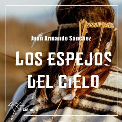 Los espejos del cielo - Juan Armando Sánchez, Audio, 9788411815567