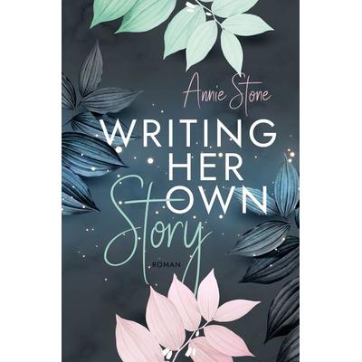 Writing her own story, Taschenbuch von Annie Stone, Tolino media, 978-3-7579-6318-7