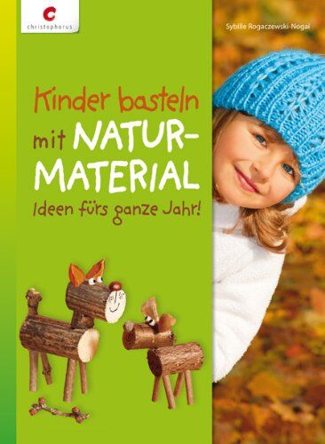 Sybille Rogaczewski-Nogai - Kinder basteln mit Naturmaterial: Ideen fürs ganze Jahr - Preis vom 06.10.2026 07:26:00 h
