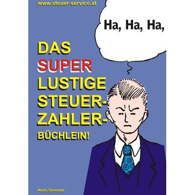 Das super lustige Steuerzahler Büchlein, Taschenbuch von Alois Gmeiner, BoD – Books on Demand, 978-3-8370-1000-8
